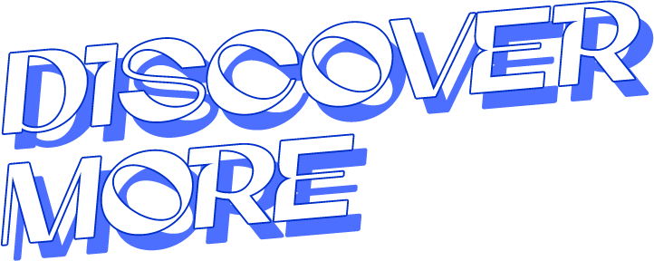 DISCOVER MORE